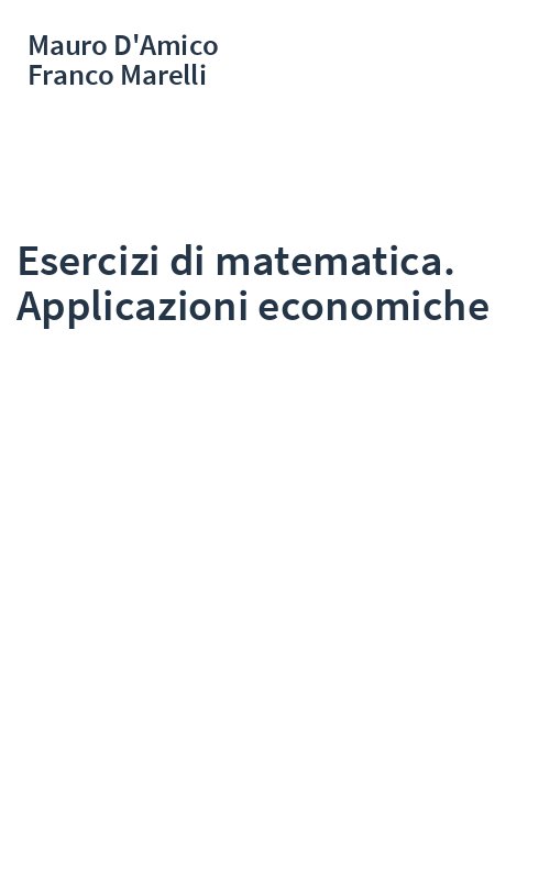 Esercizi di matematica. Applicazioni economiche