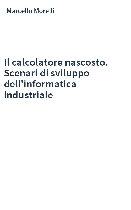 Il calcolatore nascosto. Scenari di sviluppo dell'informatica industriale