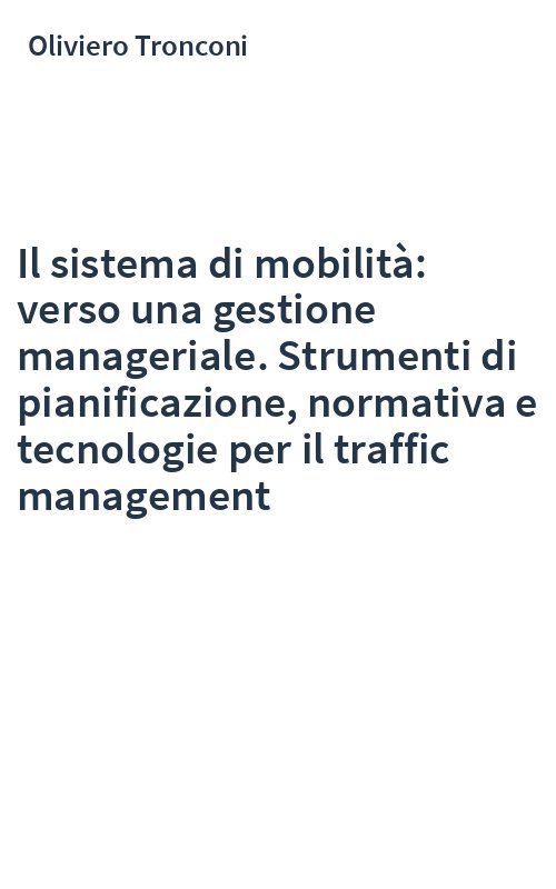 Il sistema di mobilità: verso una gestione manageriale. Strumenti di pianificazione, normativa e tecnologie per il traffic management