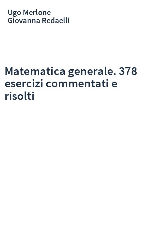 Matematica generale. 378 esercizi commentati e risolti