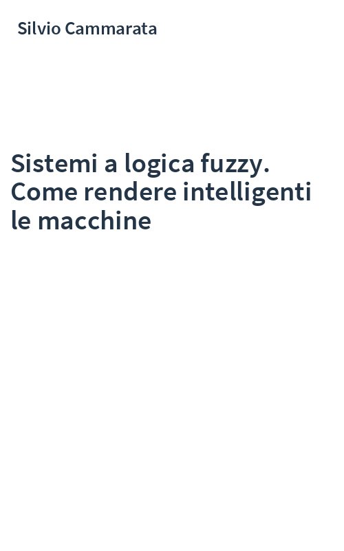 Sistemi a logica fuzzy. Come rendere intelligenti le macchine