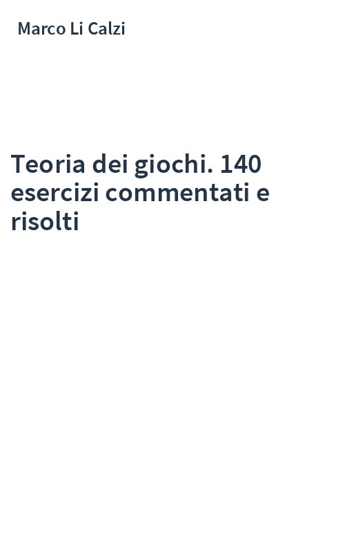 Teoria dei giochi. 140 esercizi commentati e risolti