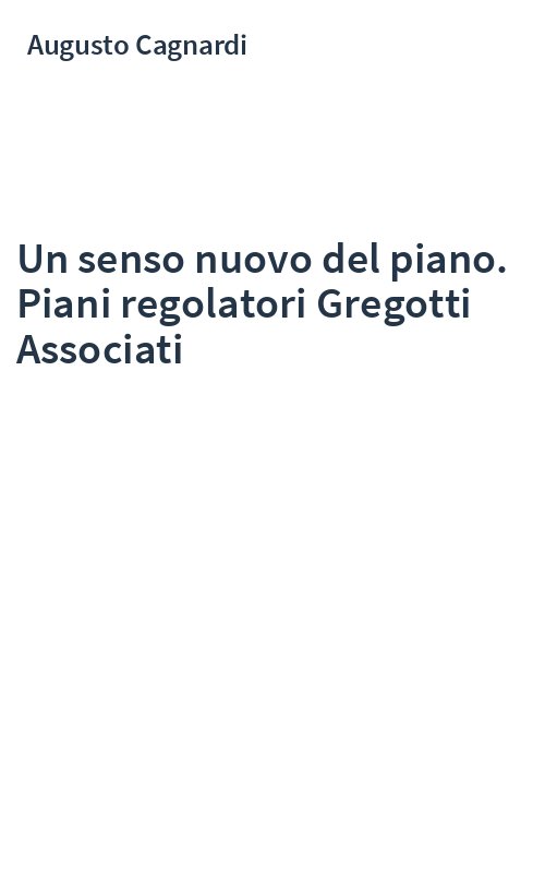 Un senso nuovo del piano. Piani regolatori Gregotti Associati