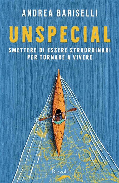 Unspecial. Smettere di essere straordinari per tornare a vivere