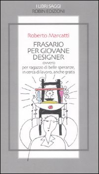 Frasario per giovane designer ovvero per ragazzo di belle speranze, in cerca di lavoro, anche gratis