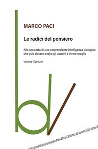 Le radici del pensiero. Alla scoperta di una sorprendente intelligenza biologica che può aiutare anche gli uomini a vivere meglio