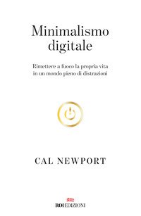 Minimalismo digitale. Rimettere a fuoco la propria vita in un mondo pieno di distrazioni