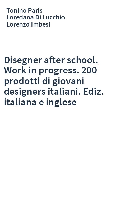 Disegner after school. Work in progress. 200 prodotti di giovani designers italiani. Ediz. italiana e inglese