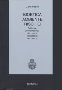 Bioetica, ambiente, rischio. Evidenze, problematicità, documenti istituzionali nel mondo