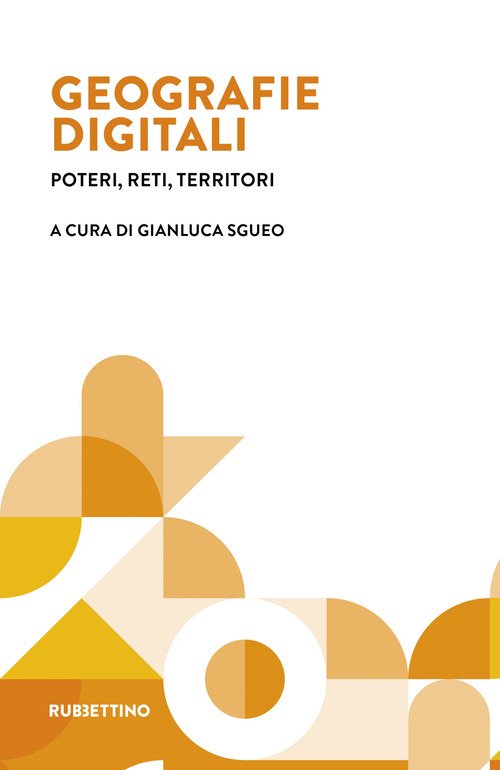 Geografie digitali. Poteri, reti, territori
