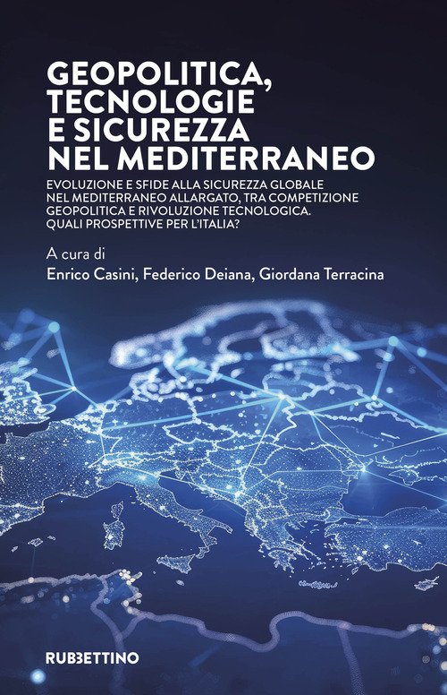 Geopolitica, tecnologie e sicurezza nel Mediterraneo. Evoluzione e sfide alla sicurezza globale nel Mediterraneo allargato, tra competizione geopolitica e rivoluzione tecnologica. Quali prospettive per l'Italia?