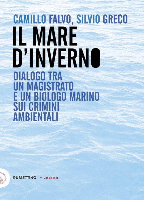 Il mare d'inverno. Dialogo tra un magistrato e un biologo marino sui crimini ambientali