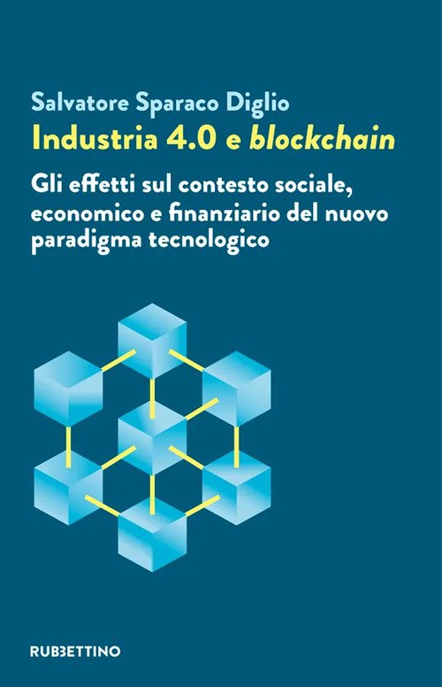 Industria 4.0 e blockchain. Gli effetti sul contesto sociale, economico e finanziario del nuovo paradigma tecnologico