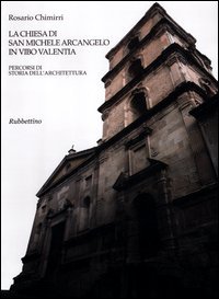 La chiesa di san Michele Arcangelo in Vibo Valentia. Percorsi di storia dell'architettura