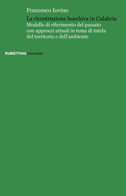 La ricostruzione boschiva in Calabria. Modello di riferimento del passato con approcci attuali in tema di tutela del territorio e dell'ambiente
