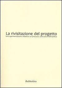 La rivisitazione del progetto. Una sperimentazione didattica sul processo costruttivo dell'edificio