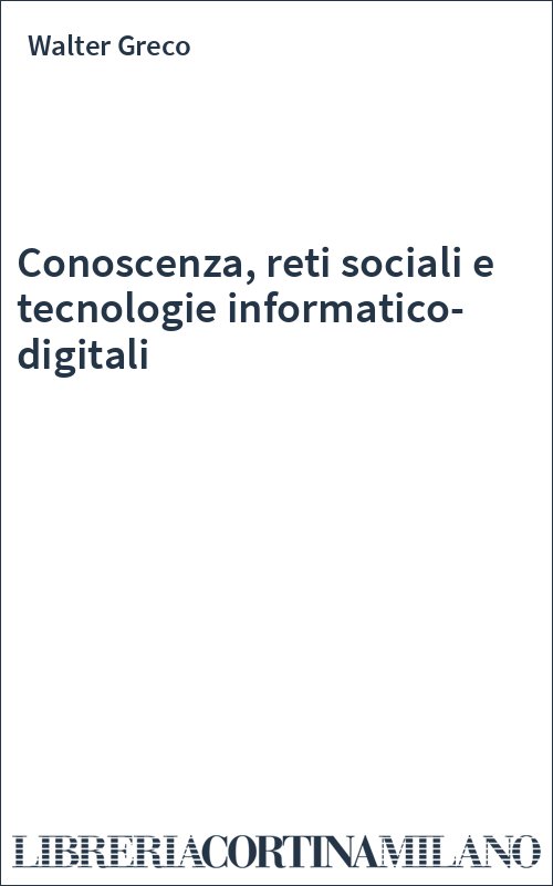 Conoscenza, reti sociali e tecnologie informatico-digitali