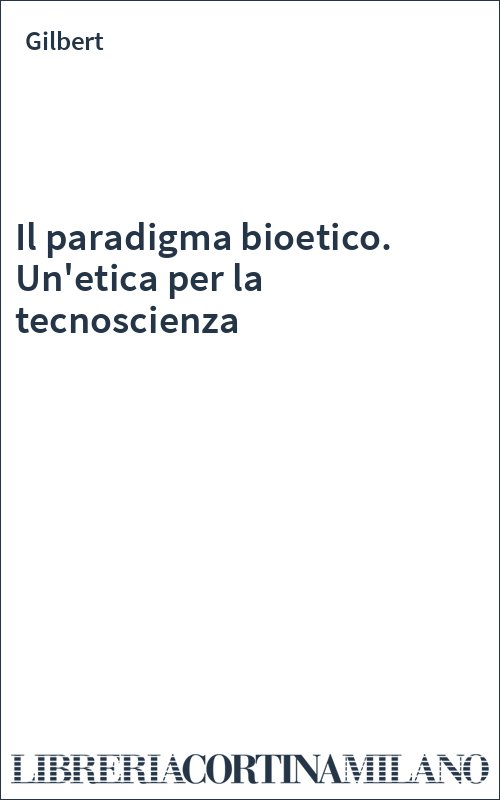 Il paradigma bioetico. Un'etica per la tecnoscienza
