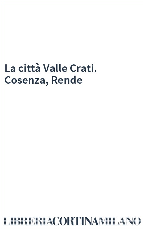 La città Valle Crati. Cosenza, Rende