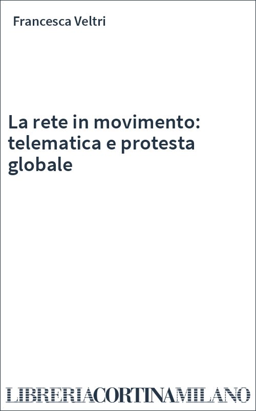 La rete in movimento: telematica e protesta globale