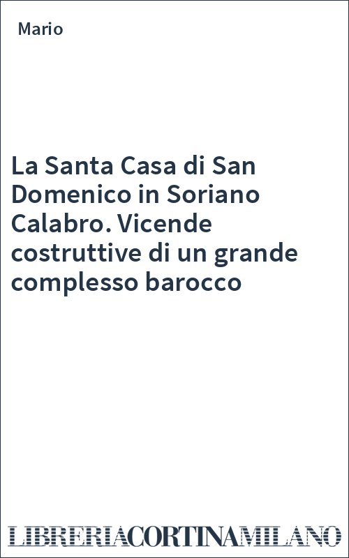 La Santa Casa di San Domenico in Soriano Calabro. Vicende costruttive di un grande complesso barocco