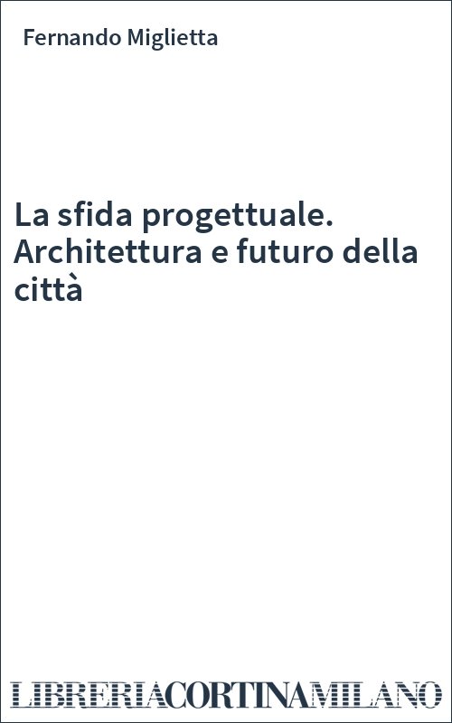 La sfida progettuale. Architettura e futuro della città