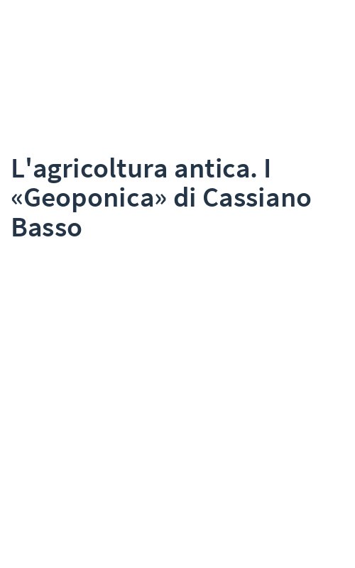 L'agricoltura antica. I «Geoponica» di Cassiano Basso