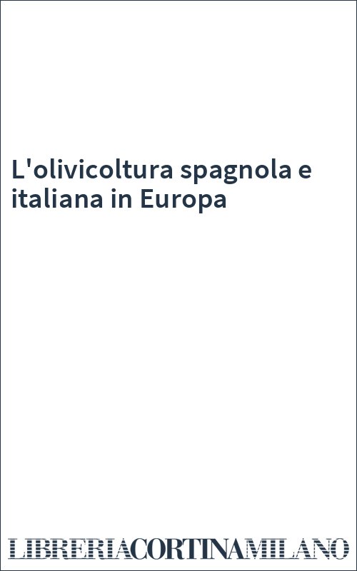 L'olivicoltura spagnola e italiana in Europa
