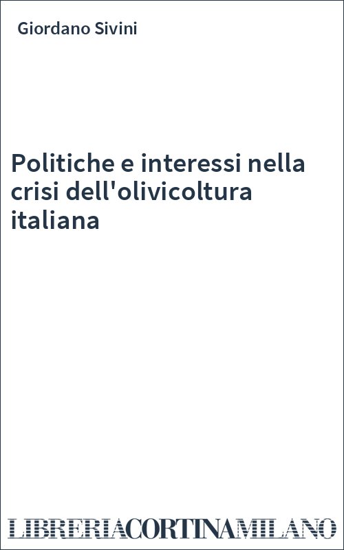 Politiche e interessi nella crisi dell'olivicoltura italiana