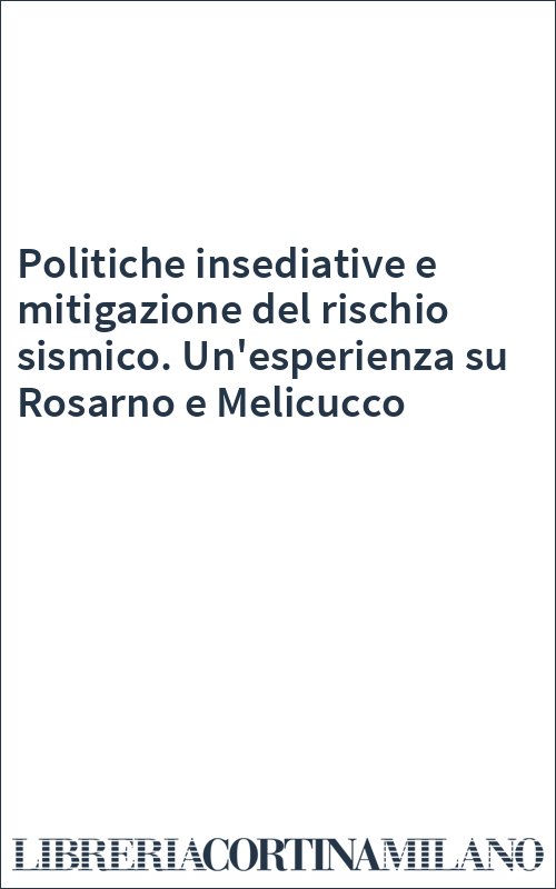 Politiche insediative e mitigazione del rischio sismico. Un'esperienza su Rosarno e Melicucco