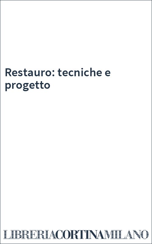 Restauro: tecniche e progetto