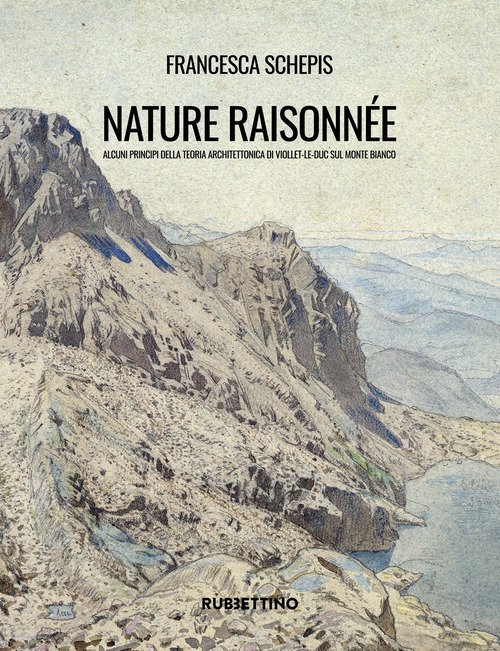 Nature raisonnée. Alcuni principi della teoria architettonica di Viollet-le-Duc sul Monte Bianco