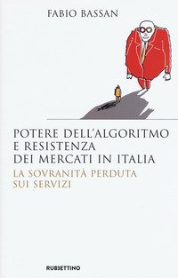 Potere dell'algoritmo e resistenza dei mercati in Italia. La sovranità perduta sui servizi
