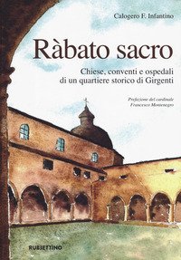 Ràbato sacro. Chiese, conventi e ospedali di un quartiere storico di Girgenti