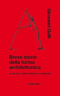 Breve storia della forma architettonica (credo laico dell'architettura occidentale)