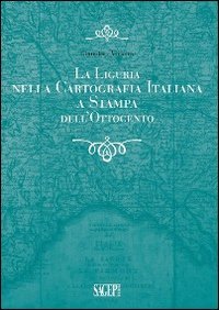La Liguria nella cartografia italiana a stampa dell'Ottocento