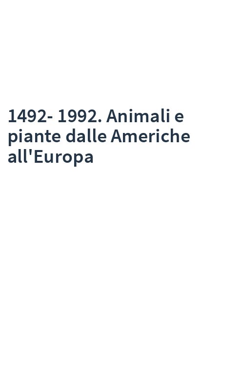 1492-1992. Animali e piante dalle Americhe all'Europa