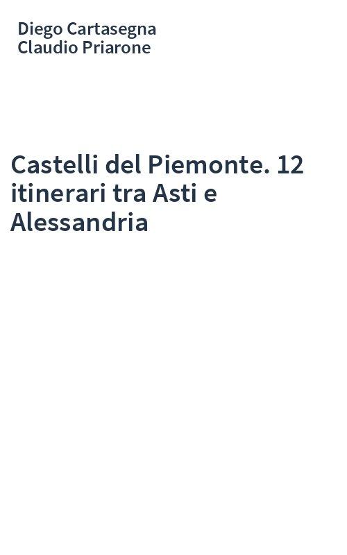 Castelli del Piemonte. 12 itinerari tra Asti e Alessandria