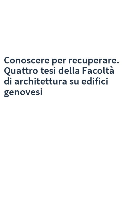 Conoscere per recuperare. Quattro tesi della Facoltà di architettura su edifici genovesi