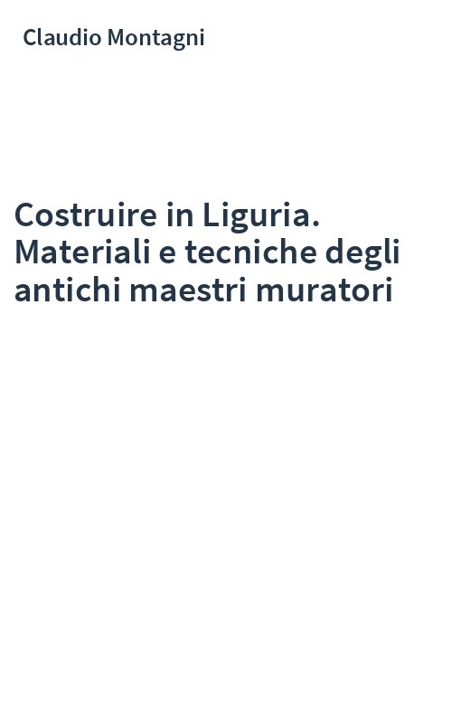 Costruire in Liguria. Materiali e tecniche degli antichi maestri muratori