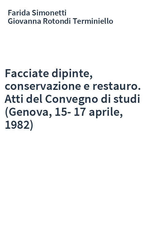 Facciate dipinte, conservazione e restauro. Atti del Convegno di studi (Genova, 15-17 aprile, 1982)