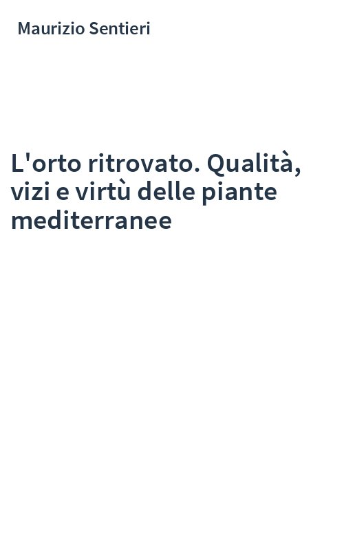 L'orto ritrovato. Qualità, vizi e virtù delle piante mediterranee