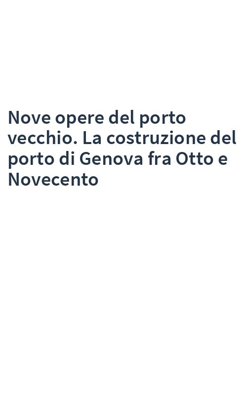 Nove opere del porto vecchio. La costruzione del porto di Genova fra Otto e Novecento