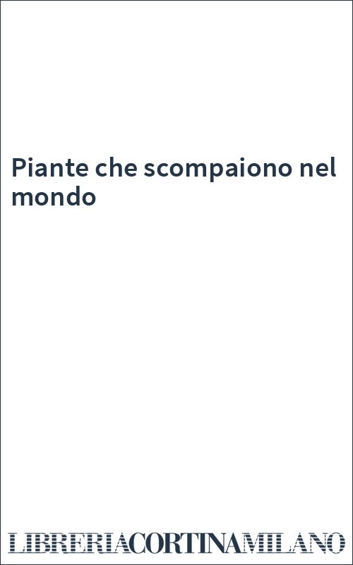 Piante che scompaiono nel mondo
