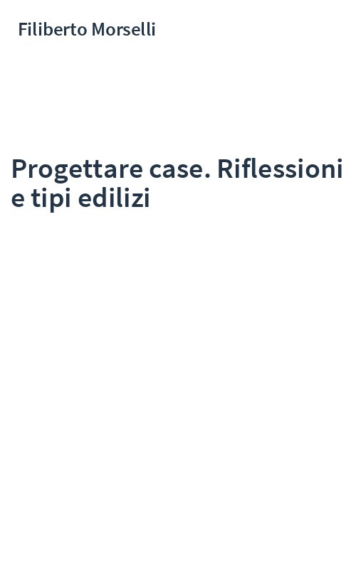 Progettare case. Riflessioni e tipi edilizi