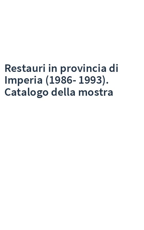 Restauri in provincia di Imperia (1986-1993). Catalogo della mostra