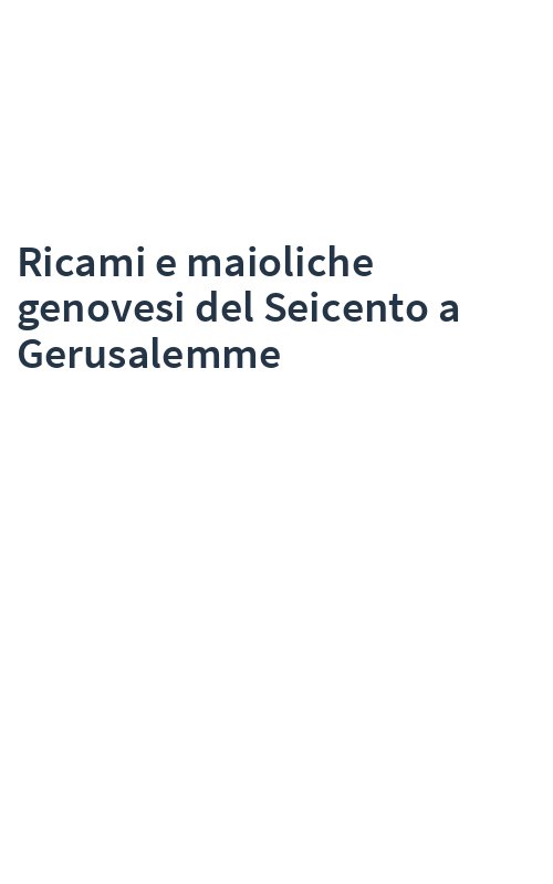 Ricami e maioliche genovesi del Seicento a Gerusalemme