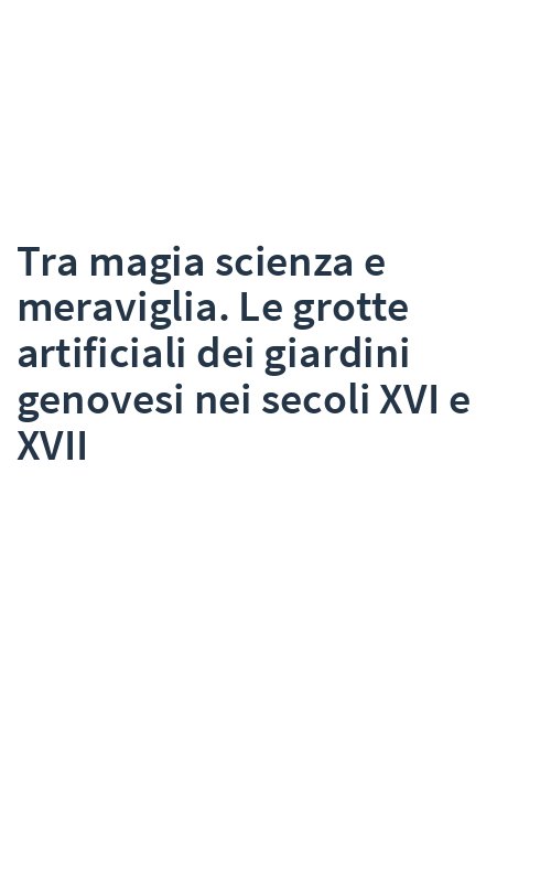 Tra magia scienza e meraviglia. Le grotte artificiali dei giardini genovesi nei secoli XVI e XVII