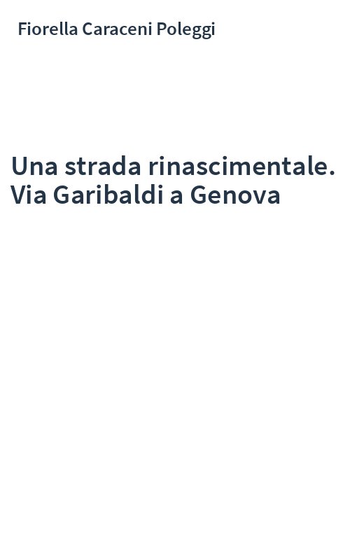 Una strada rinascimentale. Via Garibaldi a Genova