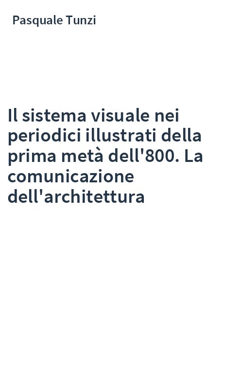 Il sistema visuale nei periodici illustrati della prima metà dell'800. La comunicazione dell'architettura